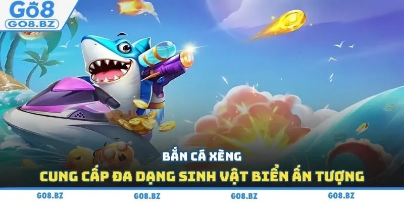 Bắn cá xèng cung cấp đa dạng sinh vật biển ấn tượng