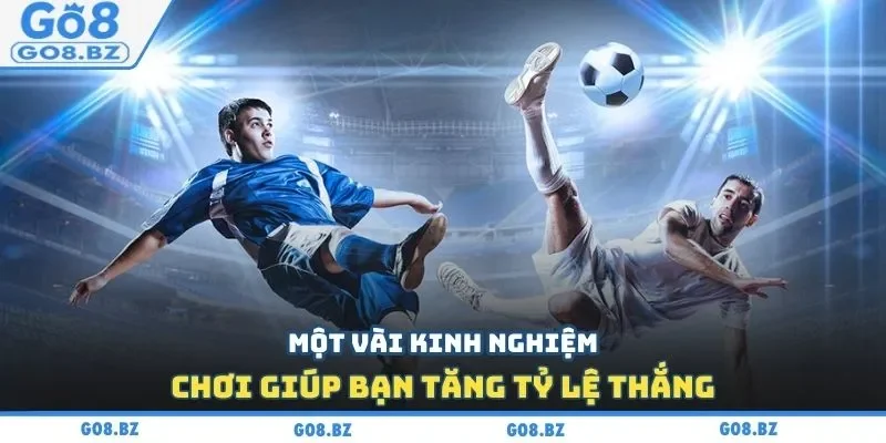 Một vài kinh nghiệm chơi giúp bạn tăng tỷ lệ thắng