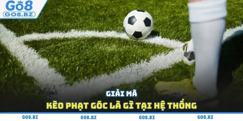 Giải mã kèo phạt góc là gì tại hệ thống