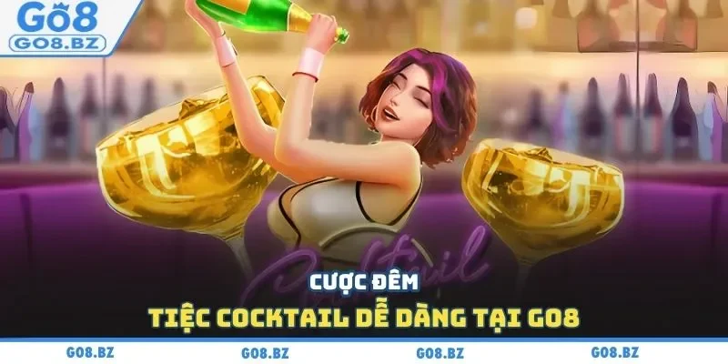 Cược đêm tiệc Cocktail dễ dàng tại Go8