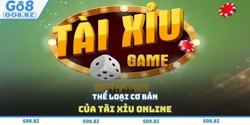 Thể loại cơ bản của Tài Xỉu online