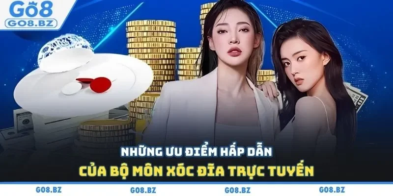 Những ưu điểm hấp dẫn của bộ môn xóc đĩa trực tuyến